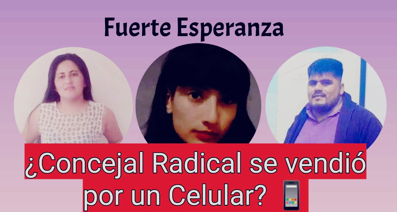 FUERTE ESPERANZA: 📱¿CONCEJAL RADICAL SE VENDIÓ POR UN CELULAR? 