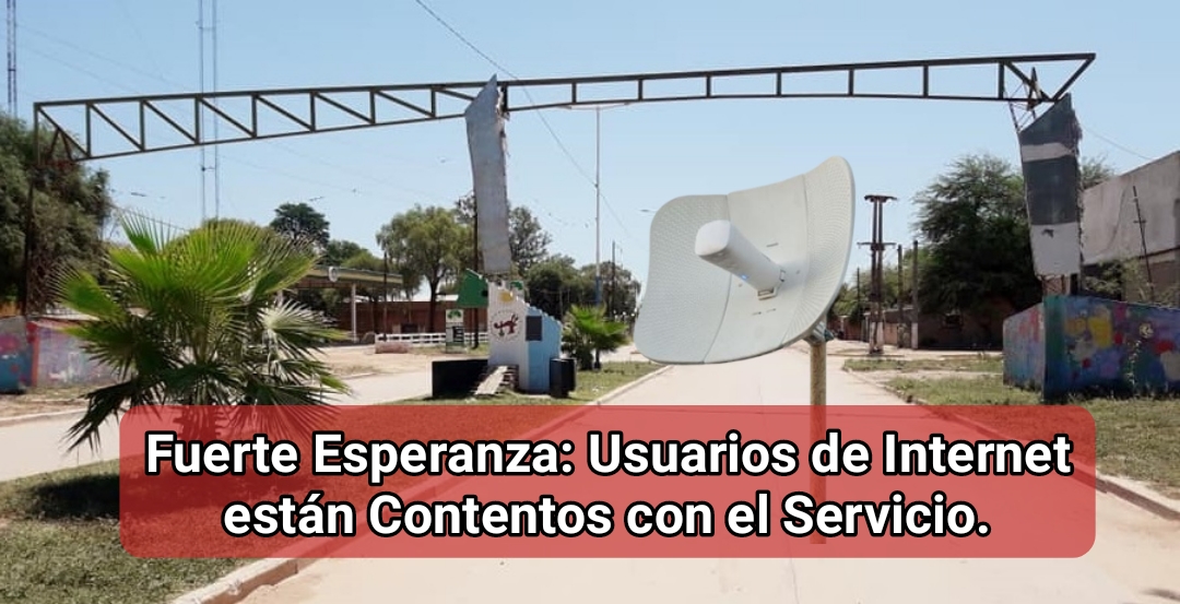 Fuerte Esperanza: Usuarios de Internet están Contentos con el Servicio.