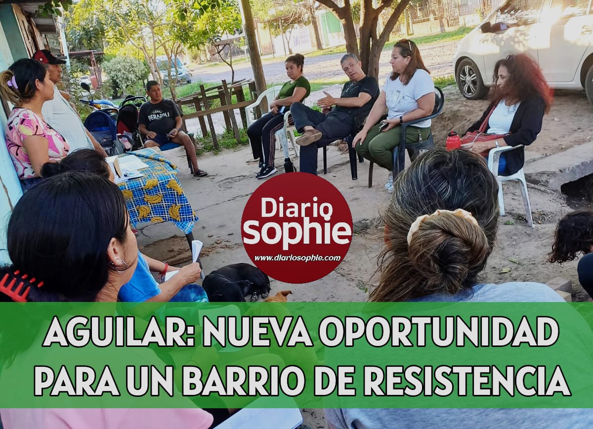 AGUILAR: NUEVA OPORTUNIDAD PARA UN BARRIO DE RESISTENCIA