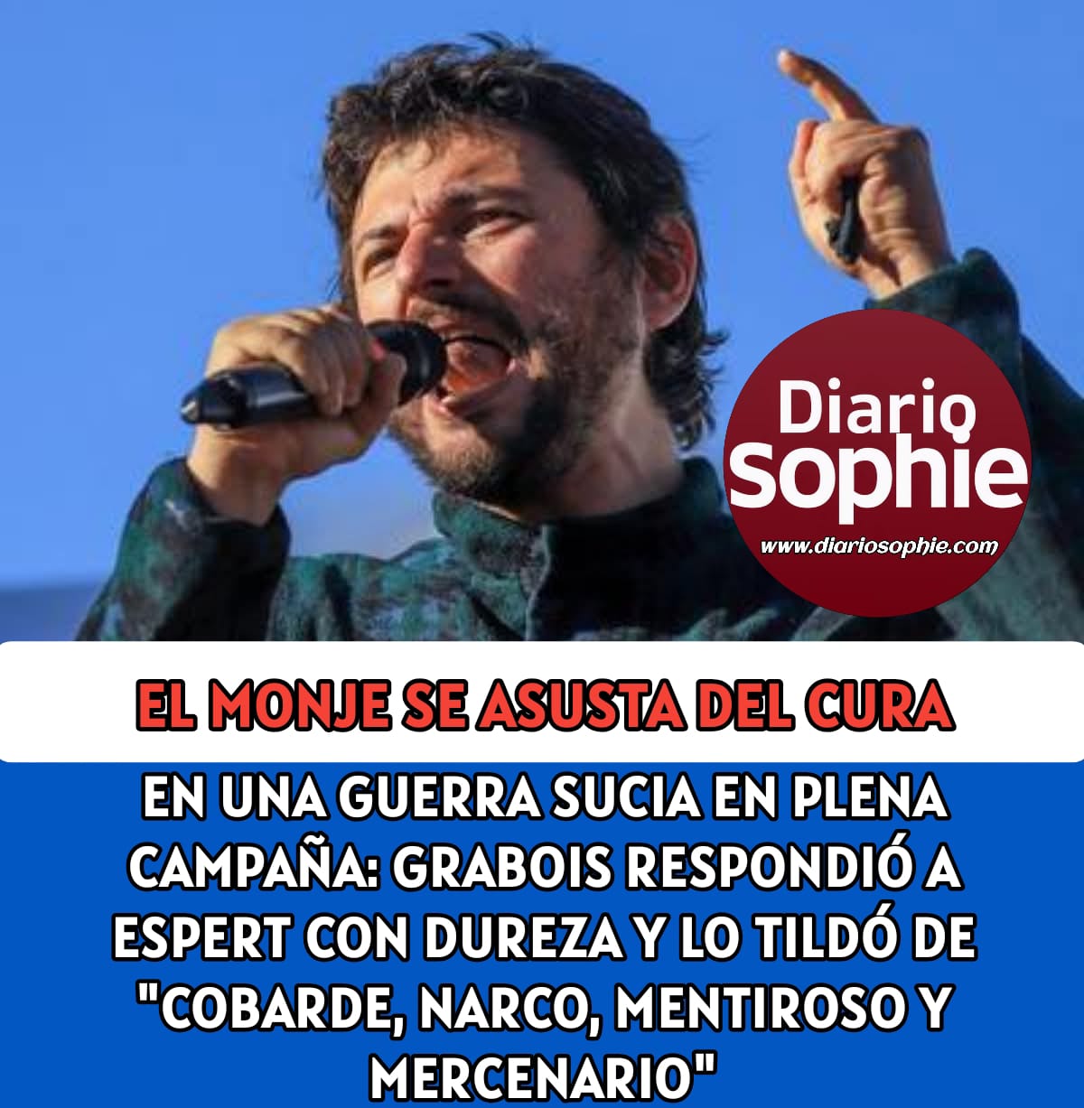 EL MONJE SE ASUSTA DEL CURA EN UNA GUERRA SUCIA EN PLENA CAMPAÑA: GRABOIS RESPONDIÓ A ESPERT CON DUREZA Y LO TILDÓ DE -COBARDE, NARCO, MENTIROSO Y MERCENARIO-